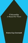Citizenship; A Manual for Voters