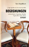 Lustige, legendäre, skurrile und unvergessliche BEGEGNUNGEN zwischen Sokrates, Schopenhauer, Mephisto, Paganini, Hesse, Kafka und dem Zeitgeist