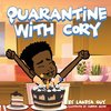 Quarantine with Cory