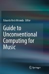 Guide to Unconventional Computing for Music