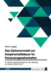 Das Optionsmodell zur Körperschaftsteuer für Personengesellschaften. Für welche Unternehmen lohnt sich die Optierung aus steuerrechtlicher Sicht?