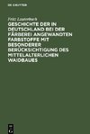 Geschichte der in Deutschland bei der Färberei angewandten Farbstoffe mit besonderer Berücksichtigung des mittelalterlichen Waidbaues