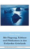 Mit Flugzeug, Faltboot und Filmkamera in den Eisfjorden Grönlands