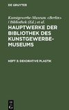 Hauptwerke der Bibliothek des Kunstgewerbe-Museums, Heft 3, Dekorative Plastik