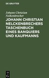 Johann Christian Nelckenbrechers Taschenbuch eines Banquiers und Kaufmanns