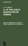 A. W. Iffland's dramatische Werke, Band 6, Herbsttag. Leichter Sinn. Friedrich von Oestreich