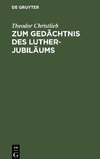 Zum Gedächtnis des Luther-Jubiläums