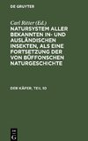 Natursystem aller bekannten in- und ausländischen Insekten, als eine Fortsetzung der von Büffonschen Naturgeschichte, Der Käfer, Teil 10