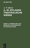 A. W. Ifflands theatralische Werke, Band 5, [Verbrechen aus Ehrsucht. Leichter Sinn. Die Hagestolzen]