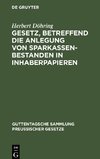 Gesetz, betreffend die Anlegung von Sparkassenbestanden in Inhaberpapieren