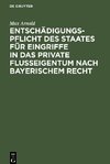 Entschädigungspflicht des Staates für Eingriffe in das private Flußeigentum nach bayerischem Recht