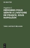 Mémoires pour servir a l'histoire de France, sous Napoléon, Tome 2, Notes et mélanges