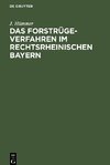 Das Forstrügeverfahren im rechtsrheinischen Bayern