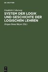 System der Logik und Geschichte der logischen Lehren