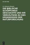 Die biblische Schöpfungsgeschichte und ihr Verhältniss zu den Ergebnissen der Naturforschung