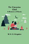 The Circassian Chief; A Romance of Russia