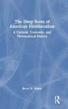 The Deep Roots of American Neoliberalism