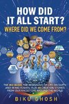 How did it all start? Where did we  come from?  The Big Bang, the beginning of life on Earth  and being human plus forty-eight creation stories from our ancestors around the world