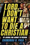 Lord, I Don't Want to Die a Christian