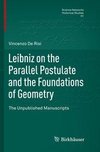 Leibniz on the Parallel Postulate and the Foundations of Geometry