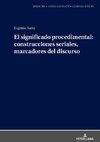 El significado procedimental: construcciones seriales, marcadores del discurso