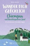 Wander dich glücklich - Chiemgau und Berchtesgadener Land