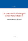 Die kurfürstlich und königlich sächsische Kavallerie (I)