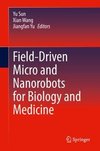 Field-Driven Micro and Nanorobots for Biology and Medicine