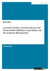 Leonardo da Vinci zwischen Kunst und Wissenschaft. Einblick in sein Leben und die moderne Wissenschaft