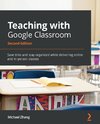 Teaching with Google Classroom - Second Edition