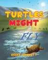 Turtles Might Fly