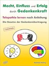 Macht - Einfluss und Erfolg durch Gedankenkraft. Telepathie lernen nach Anleitung. Die Gesetze der Gedankenübertragung