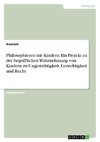 Philosophieren mit Kindern. Ein Projekt zu der begrifflichen Wahrnehmung von Kindern zu Ungerechtigkeit, Gerechtigkeit und Recht