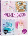 Magisch backen - Süße Rezepte für Meerjungfrauen- und Einhorn-Fans