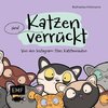 Katzen (sind) verrückt - 40 Gründe, warum deine Katze nicht von dieser Welt ist