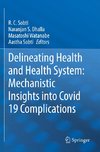 Delineating Health and Health System: Mechanistic Insights into Covid 19 Complications