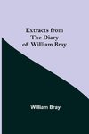 Extracts from the Diary of William Bray