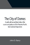 The City of Domes; A walk with an architect about the courts and palaces of the Panama-Pacific International Exposition, with a discussion of its architecture, its sculpture, its mural decorations, its coloring and its lighting, preceded by a history of i