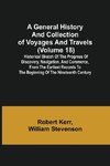 A General History and Collection of Voyages and Travels (Volume 18); Historical Sketch of the Progress of Discovery, Navigation, and Commerce, from the Earliest Records to the Beginning of the Nineteenth Century