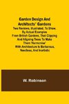 Garden Design and Architects' Gardens; Two reviews, illustrated, to show, by actual examples from British gardens, that clipping and aligning trees to make them 'harmonise' with architecture is barbarous, needless, and inartistic