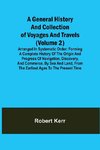 A General History and Collection of Voyages and Travels (Volume 2); Arranged in Systematic Order