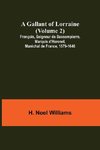 A Gallant of Lorraine (Volume 2) François, Seigneur de Bassompierre, Marquis d'Haronel, Maréchal de France, 1579-1646