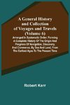 A General History and Collection of Voyages and Travels (Volume 6); Arranged in Systematic Order