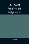 The Book of Anecdotes and Budget of Fun; containing a collection of over one thousand of the most laughable sayings and jokes of celebrated wits and humorists