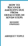 HOW TO RECOVER AMOUNTS DUE FROM DEFAULTERS IN SEVEN STEPS