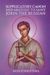 Supplicatory Canon and Akathist to Saint John the Russian