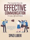 The Essential Keys for Effective Communication in Love, Life and Work