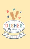 Dishes My Children Will Love