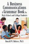 A Business Communications & Grammar Book for High School and College Students