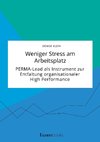 Weniger Stress am Arbeitsplatz. PERMA-Lead als Instrument zur Entfaltung organisationaler High Performance